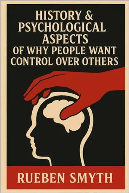 History & Psychological Aspects of Why People Want Control Over Others Livingstone Publishing: Mental Health Theory, Narcissism, Power, Control, Socia by Publishing, Livingstone