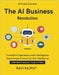 The AI Business Revolution: How AI is Redefining Enterprises From Ideas to AI-Driven Results Business Transformation with AI AI for Customer Service S by Rajput, Ravi