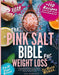 The Pink Salt Bible for Weight Loss: The 7- and 21-Day Ritual with Easy Recipes to Melt Belly Fat, Stop Cravings & Boost Energy, Perfect for Busy Wome by Karen Whitmore, Melissa Grant, Cynthia Blake