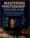Mastering Photoshop 2025 User Guide: From Novice to Expert: Your Step-by-Step Manual to Effortless Editing and Professional by Brown A. Carl