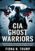 CIA Ghost Warriors: The Hidden Secrets of America's Most Classified Operations, Cold War Missions, and Declassified Intelligence Secrets by Fiona N. Trump