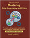 Mastering Data Governance and Ethics: Responsible Data Management in AI Ethical Decision Making with Data Implementing Ethical Data Programs Business by Rajput, Ravi