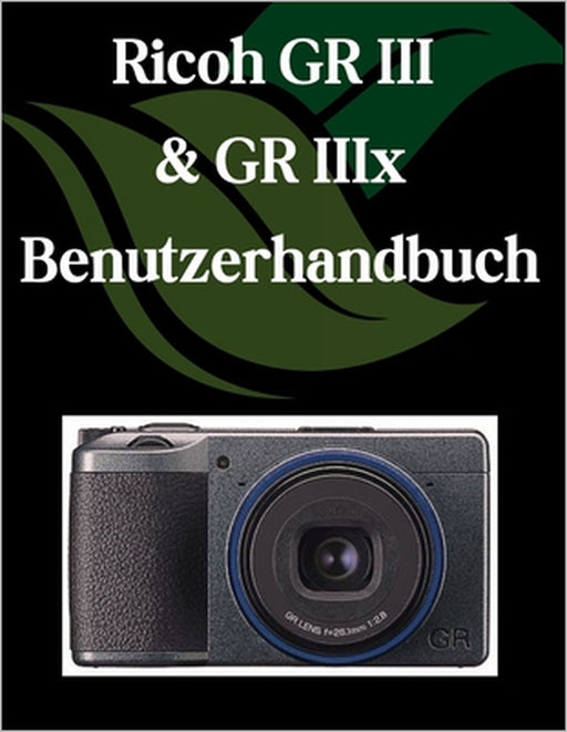 Ricoh GR III & GR IIIx Benutzerhandbuch: Ein Schritt-für-Schritt-Handbuch für Anfänger und Fortgeschrittene, das wichtige Kamerafunktionen, kreative T by Zoey Fortnite
