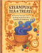 Steampunk Tea & Treats: Whimsical Recipes, Teas & Hosting Inspiration for a Fantastical Gathering by Press, Whimsy And Wonder
