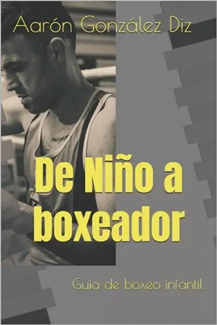 Libro, de Niño a boxeador: Guía de boxeo infantil by González Diz, Aarón