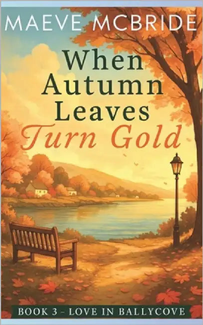 When Autumn Leaves Turn Gold: A Clean, Small-Town Irish Romance by McBride, Maeve