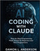 AI Coding with Claude: Step-by-Step Programming Made Simple for Beginners and Non-Programmers by Anderson, Damon L.