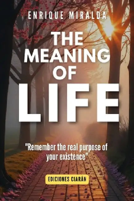 The meaning of life: "Remember the real purpose of your existence" by Enrique Miralda