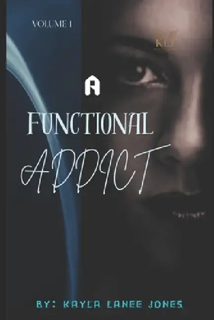 A Functional Addict: Volume 1 by Kayla Lanee Jones