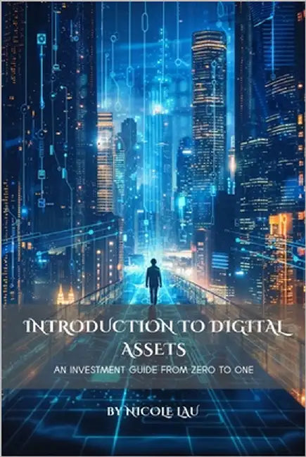 Introduction to Digital Assets: An Investment Guide from Zero to One by Lau, Nicole