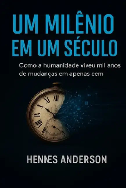 Um Milênio Em Um Século: Como a humanidade evoluiu mil anos de mudanças em apenas cem by Hennes Anderson
