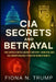 CIA Secrets and Betrayal: The Untold Intelligence History-How MI6 and CIA Agents Nearly Started World War III by Fiona N. Trump