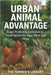 Urban Animal Advantage: Profitable Livestock in Small Spaces: A Practical Guide to Raising Chickens, Rabbits, Ducks, and Quail in the City by Library, Farmer's
