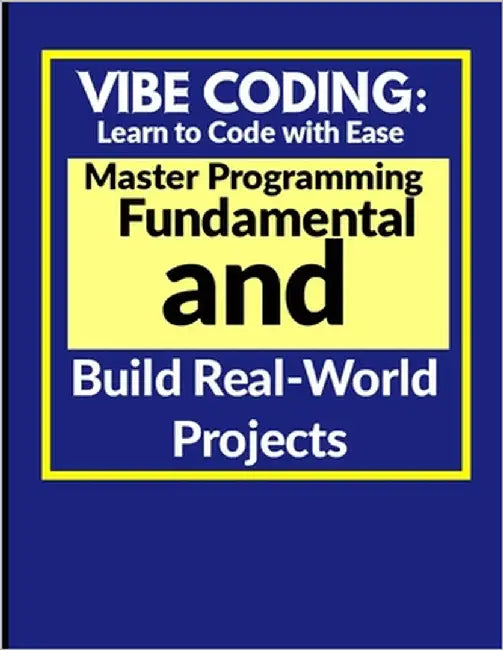 Vibe Coding: Learn to Code with Ease: Master Programming Fundamentals and Build Real-World Projects by John, Finlind