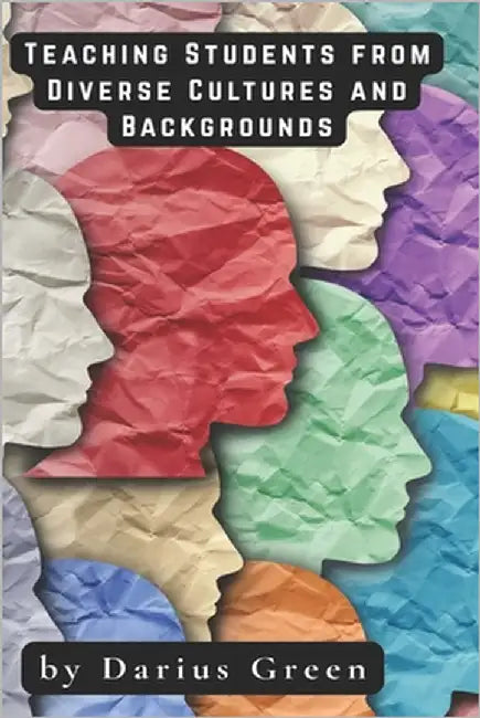 Teaching for Diversity: Reaching Students from All Cultures and Backgrounds by Green, Darius