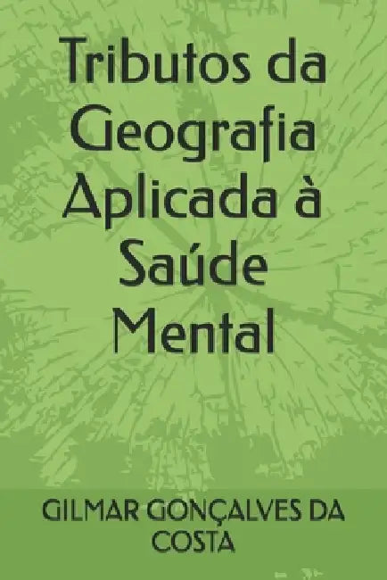 Tributos da Geografia Aplicada à Saúde Mental by Gilmar Gonçalves Da Costa