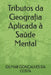 Tributos da Geografia Aplicada à Saúde Mental by Gilmar Gonçalves Da Costa