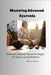 Mastering Advanced Ayurveda: Practical, Evidence-Based Strategies for Deep, Lasting Wellness by Kumar, Manish