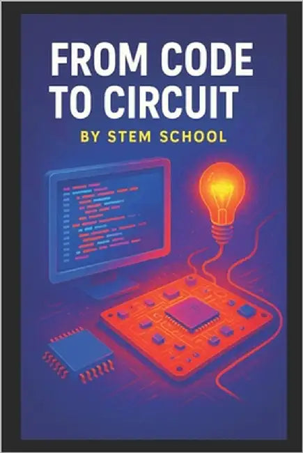 From Code to Circuit: Python & C Projects with Raspberry Pi & Arduino for Beginners by School, Stem