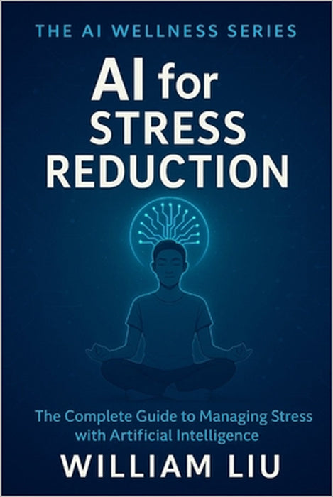 AI for Stress Reduction by William Liu