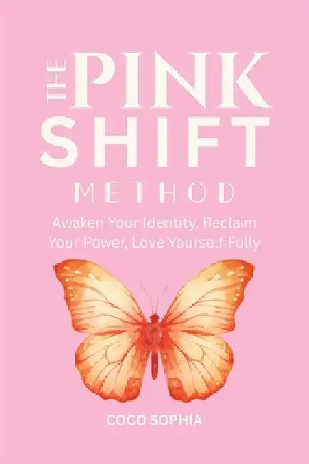 The Pink Shift Method: Reclaiming Your Identity, Healing Trauma, and Becoming the Woman You Were Meant to Be, Identity Shift, Women Empowerment, Manif by Coco Sophia