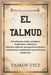 El Talmud: Enseñanzas judías antiguas, tradiciones rabínicas, historia cultural, perspectivas éticas y comentarios espirituales para lectores modernos by Tyce, Yaakov