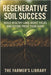 Regenerative Soil Success: Build Healthy Land and Boost Yields: Practical No-Till, Compost, Cover Crops, and Grazing Strategies to Future-Proof Your F by Library, Farmer's