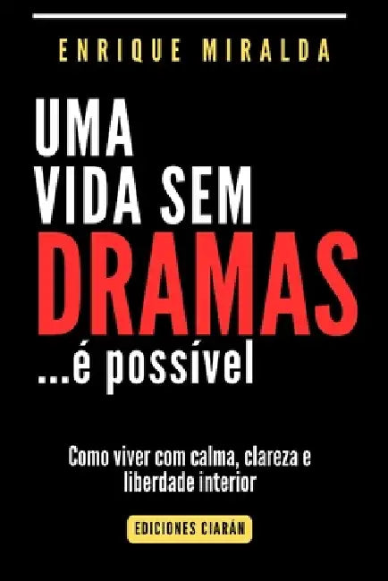 Uma vida sem dramas: Como viver com calma, clareza e liberdade interior by Enrique Miralda