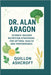 Dr. Alan Aragon: Science-Backed Nutrition Strategies for Optimal Health and Performance by Quillon Ashcroft