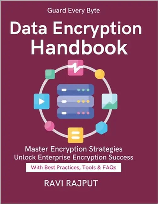 Data Encryption Handbook: Practical Encryption Models encryption compliance regulations advanced cryptography techniques Enterprise Data Protection En by Rajput, Ravi