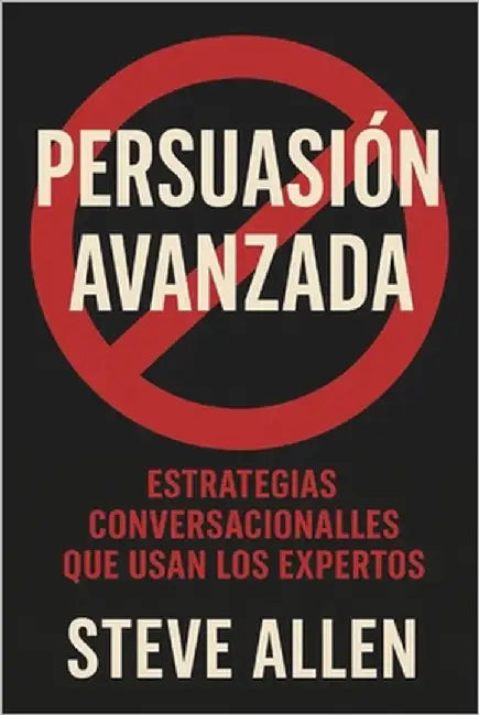 Persuasión Avanzada: Estrategias Conversacionales que Usan los Expertos by Allen, Steve