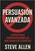 Persuasión Avanzada: Estrategias Conversacionales que Usan los Expertos by Allen, Steve