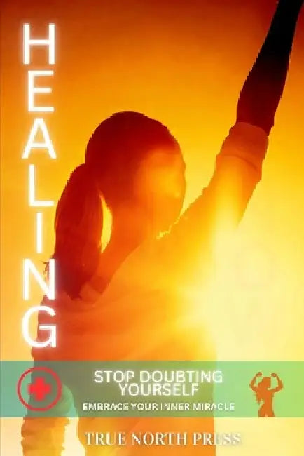 Stop Doubting Yourself: Embrace Your Inner Miracle by True North Press