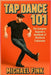 Tap Dance 101: The Complete Beginner's Handbook of Rhythm & Expression by Fink, Michael