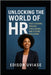 Unlocking the World of HR: Past Lesson, Present Challenges, and Future Solutions by Uviase, Edison