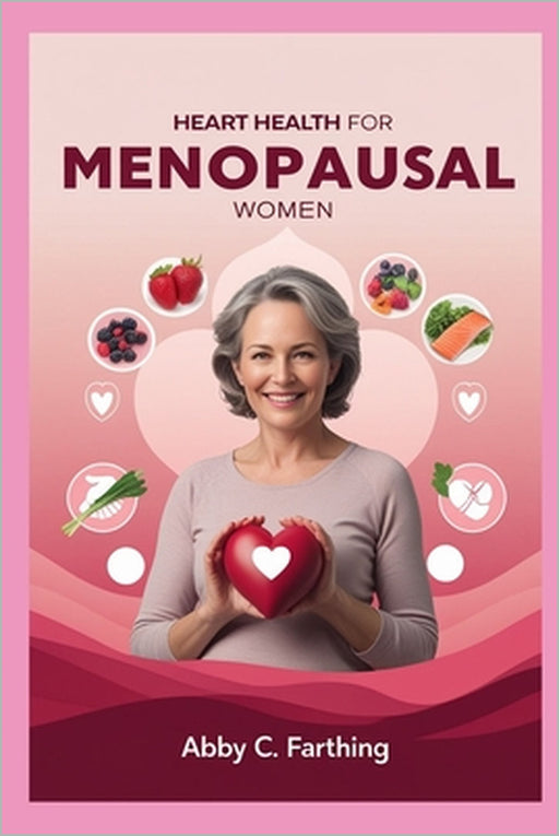 Heart Health for Menopausal Women by Abby C. Farthing