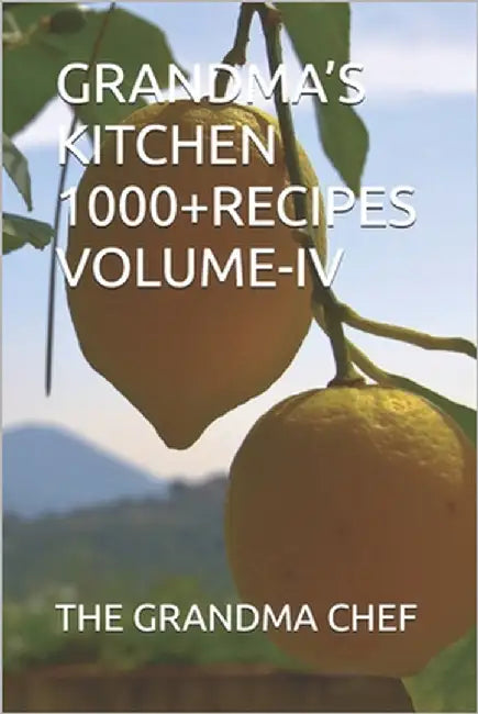 Grandma's Kitchen 1000+recipes Volume-IV by Chef, The Grandma