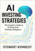 AI Investing Strategies: The Investor's Guide to Profiting from Artificial Intelligence by Kennedy, Stewart