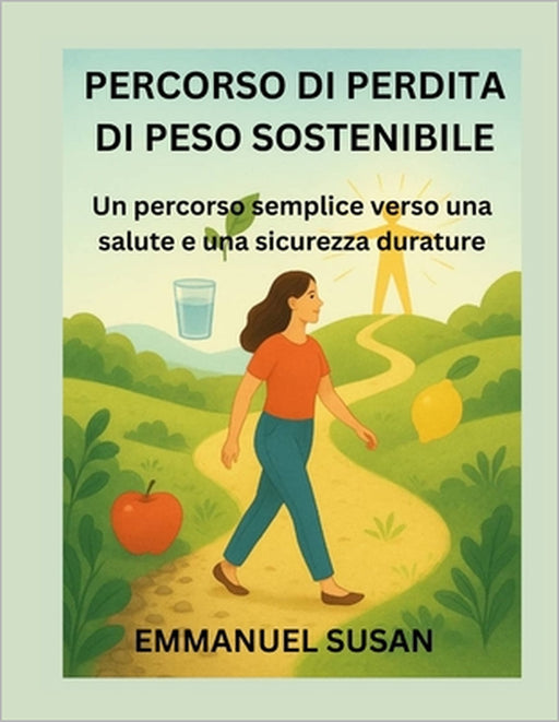 Percorso Di Perdita Di Peso Sostenibile: Un percorso semplice verso una salute e una sicurezza durature by Emmanuel Susan