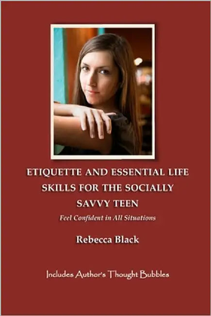 Etiquette and Essential Life Skills for the Socially Savvy Teen: Feel Confident in All Situations by Black, Walker