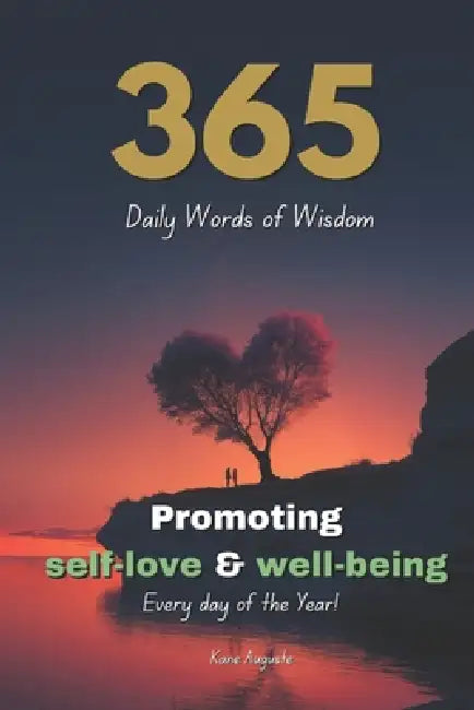 365 daily words of wisdom: Inspirational messages promoting self-love, health and well-being for every day of the year by Kane Auguste