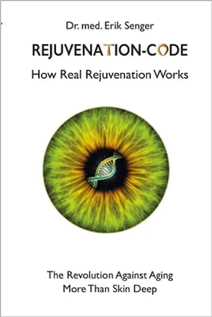 Rejuvenation-Code: How Real Rejuvenation Works by Senger, Erik