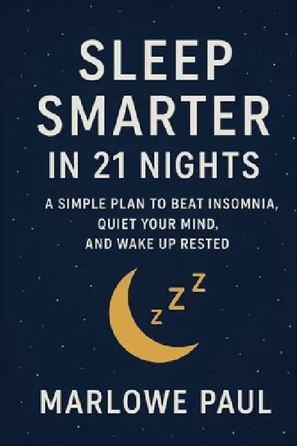 Sleep Smarter in 21 Nights: A Simple Plan to Beat Insomnia, Quiet Your Mind, and Wake Up Rested by Marlowe Paul