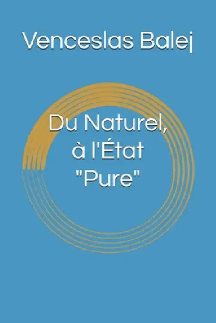 Du Naturel, à l'État "Pure" by Venceslas Balej