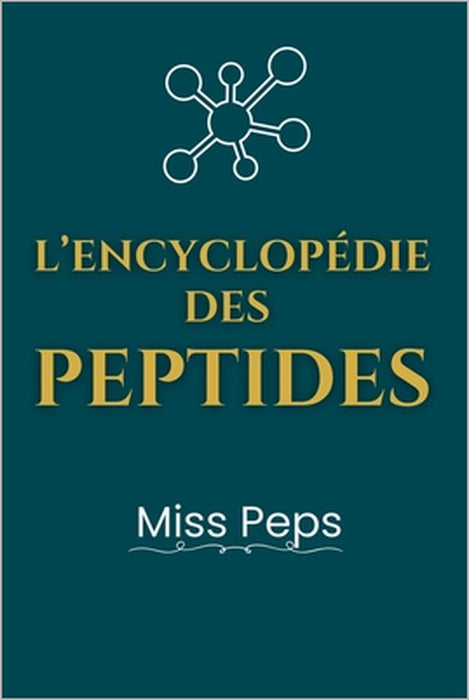 L'encyclopédie des peptides: secrets, usages et conseils pratiques: Guide complet des peptides pour la santé, la perte de poids et l'anti-âge by Peps