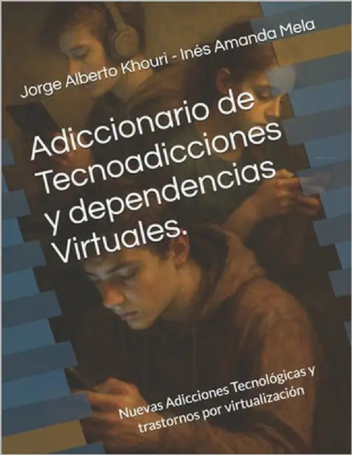 Adiccionario de Tecnoadicciones y dependencias Virtuales.: Nuevas Adicciones Tecnológicas y trastornos por virtualización by Mela, Inés Amanda