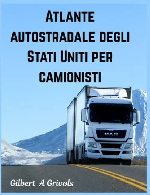 Atlante autostradale degli Stati Uniti per camionisti by Gilbert A. Grivols