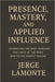 The Body as Compass: Presence, Mastery, and Applied Influence: Cultivating Intense Presence by Jerge LaMonte