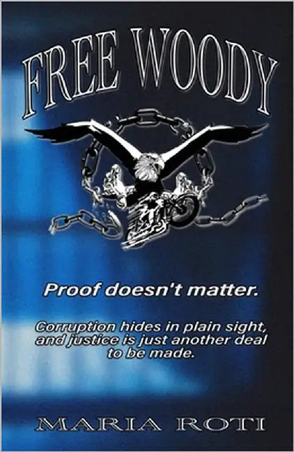 Free Woody: When corruption hides behind badges, innocence doesn't stand a chance by Roti, Maria