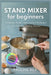 STAND MIXER for beginners: Foolproof Recipes and Essential Techniques for Effortless Baking Success by Rex, Pauline